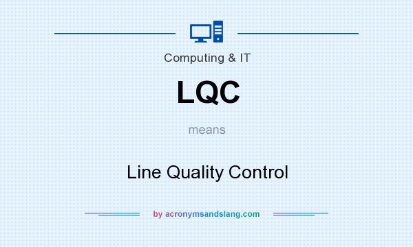 What does LQC mean? It stands for Line Quality Control