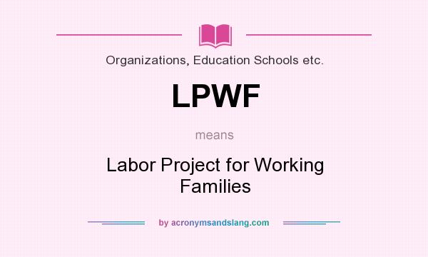 What does LPWF mean? It stands for Labor Project for Working Families