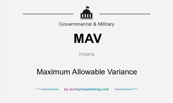 What does MAV mean? It stands for Maximum Allowable Variance