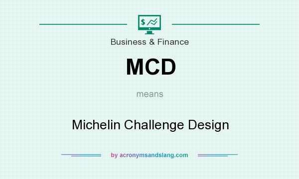 What does MCD mean? It stands for Michelin Challenge Design