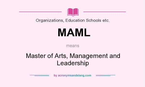 What does MAML mean? It stands for Master of Arts, Management and Leadership