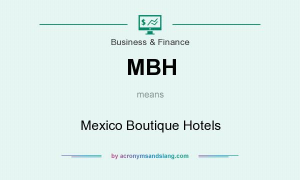 What does MBH mean? It stands for Mexico Boutique Hotels