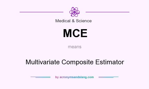 What does MCE mean? It stands for Multivariate Composite Estimator