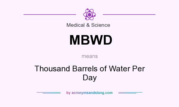 What does MBWD mean? It stands for Thousand Barrels of Water Per Day