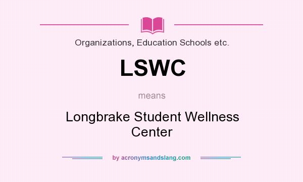 What does LSWC mean? It stands for Longbrake Student Wellness Center