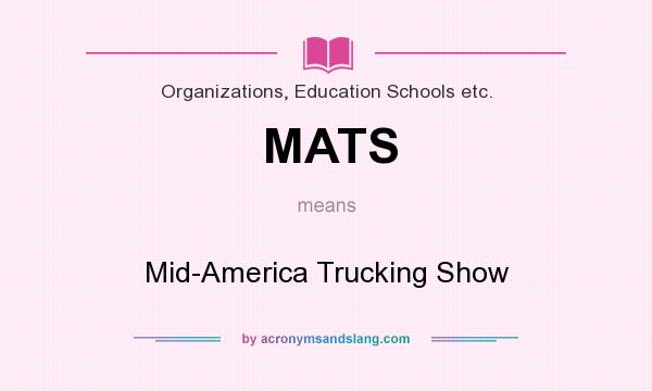 What does MATS mean? It stands for Mid-America Trucking Show