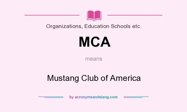 What does MCA mean? It stands for Mustang Club of America