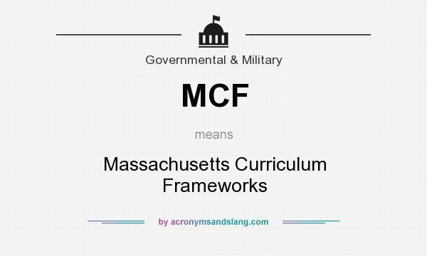 What does MCF mean? It stands for Massachusetts Curriculum Frameworks