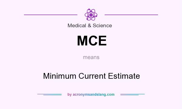 What does MCE mean? It stands for Minimum Current Estimate