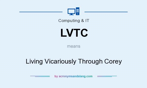 What does LVTC mean? It stands for Living Vicariously Through Corey