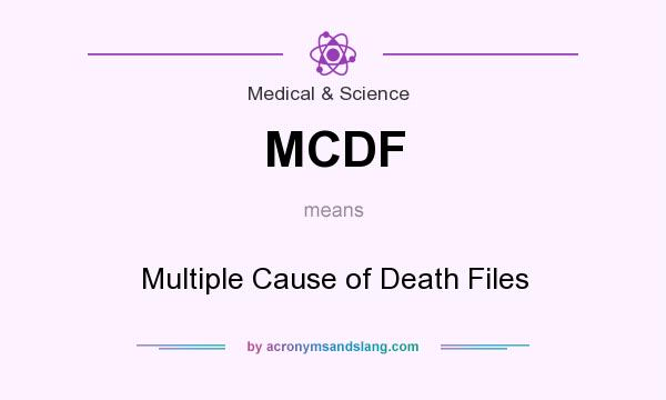 What does MCDF mean? It stands for Multiple Cause of Death Files