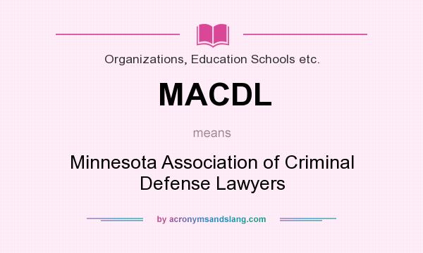 What does MACDL mean? It stands for Minnesota Association of Criminal Defense Lawyers