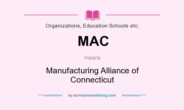 What does MAC mean? It stands for Manufacturing Alliance of Connecticut