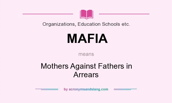 What does MAFIA mean? It stands for Mothers Against Fathers in Arrears