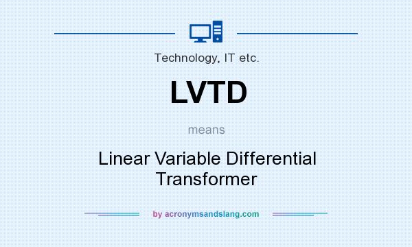 What does LVTD mean? It stands for Linear Variable Differential Transformer