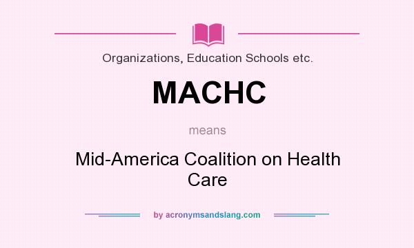 What does MACHC mean? It stands for Mid-America Coalition on Health Care