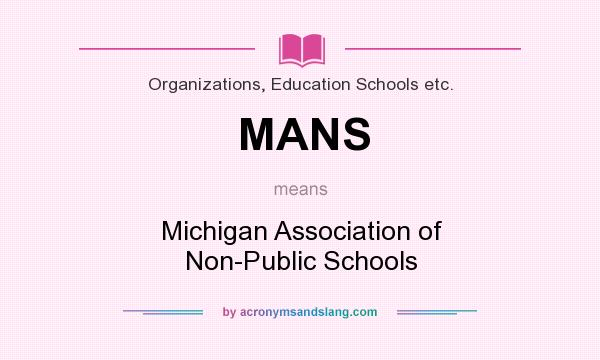 What does MANS mean? It stands for Michigan Association of Non-Public Schools
