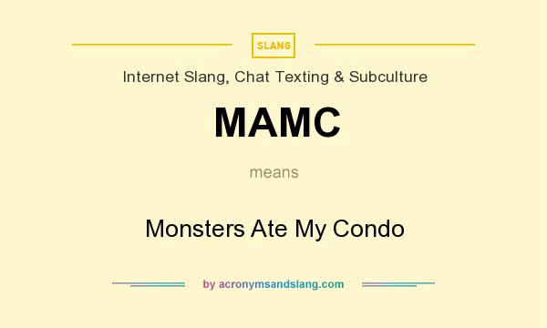 What does MAMC mean? It stands for Monsters Ate My Condo