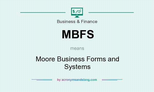 What does MBFS mean? It stands for Moore Business Forms and Systems