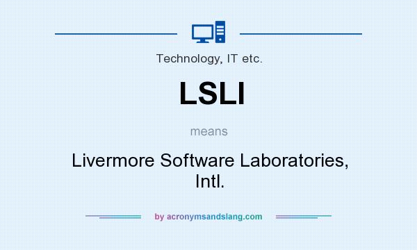 What does LSLI mean? It stands for Livermore Software Laboratories, Intl.
