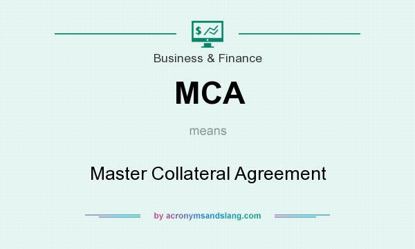 What does MCA mean? It stands for Master Collateral Agreement