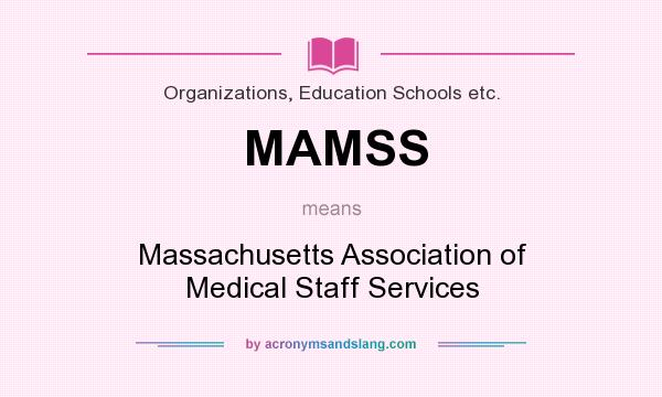 What does MAMSS mean? It stands for Massachusetts Association of Medical Staff Services