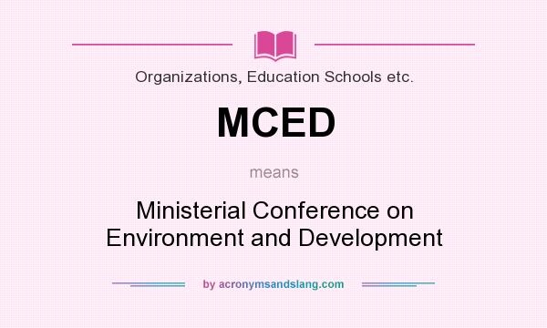 What does MCED mean? It stands for Ministerial Conference on Environment and Development