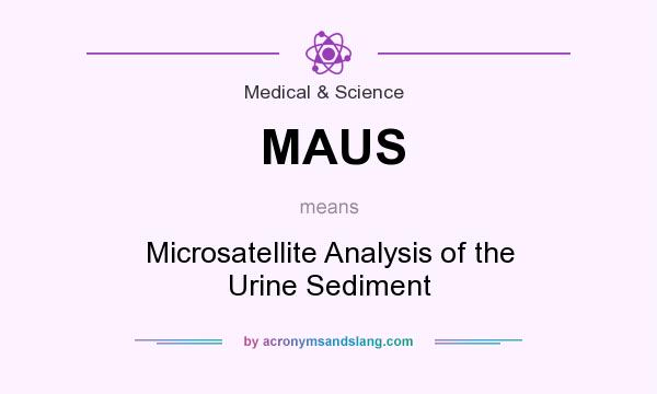 What does MAUS mean? It stands for Microsatellite Analysis of the Urine Sediment