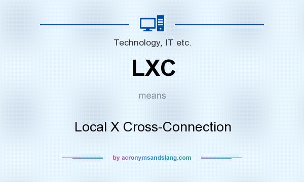 What does LXC mean? It stands for Local X Cross-Connection