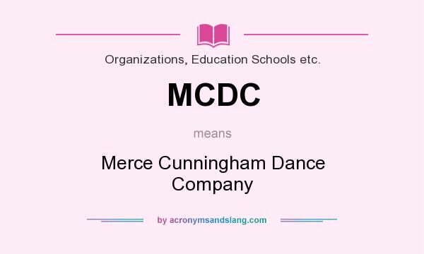 What does MCDC mean? It stands for Merce Cunningham Dance Company