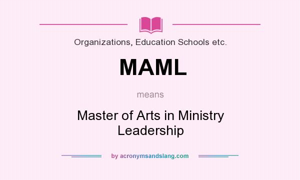 What does MAML mean? It stands for Master of Arts in Ministry Leadership