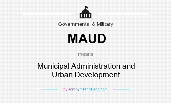 What does MAUD mean? It stands for Municipal Administration and Urban Development
