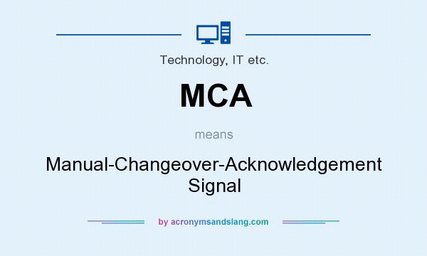 What does MCA mean? It stands for Manual-Changeover-Acknowledgement Signal