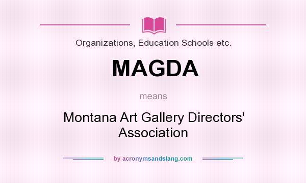 What does MAGDA mean? It stands for Montana Art Gallery Directors` Association