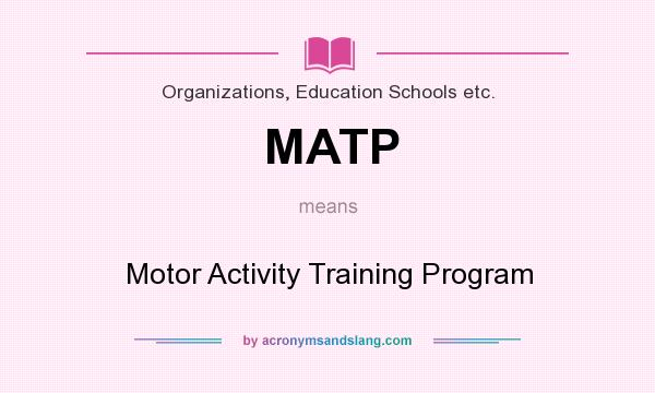 What does MATP mean? It stands for Motor Activity Training Program