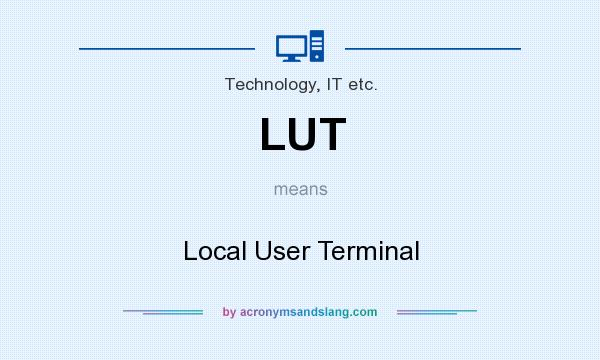 What does LUT mean? It stands for Local User Terminal