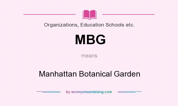 What does MBG mean? It stands for Manhattan Botanical Garden