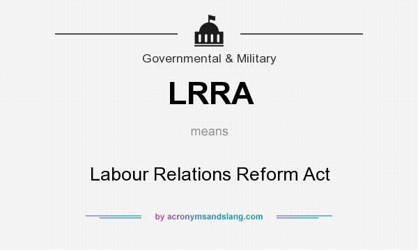 What does LRRA mean? It stands for Labour Relations Reform Act