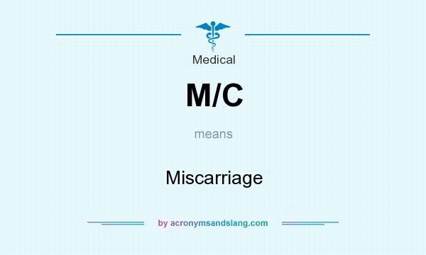 What does M/C mean? It stands for Miscarriage