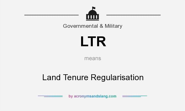 What does LTR mean? It stands for Land Tenure Regularisation