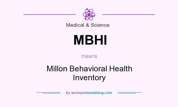 What does MBHI mean? It stands for Millon Behavioral Health Inventory