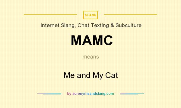 What does MAMC mean? It stands for Me and My Cat