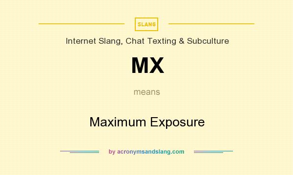 What does MX mean? It stands for Maximum Exposure
