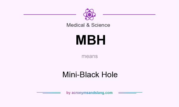 What does MBH mean? It stands for Mini-Black Hole