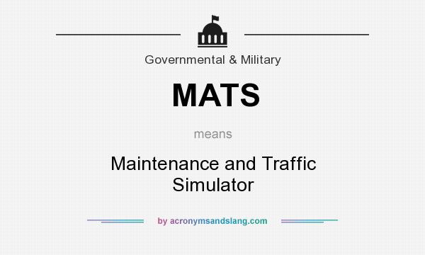 What does MATS mean? It stands for Maintenance and Traffic Simulator