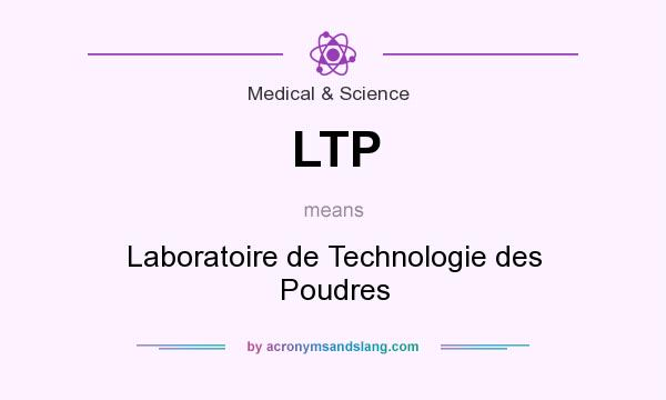 What does LTP mean? It stands for Laboratoire de Technologie des Poudres