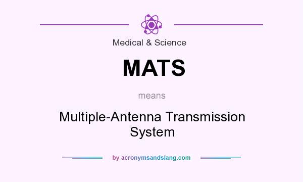 What does MATS mean? It stands for Multiple-Antenna Transmission System