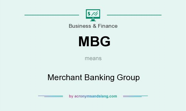 What does MBG mean? It stands for Merchant Banking Group