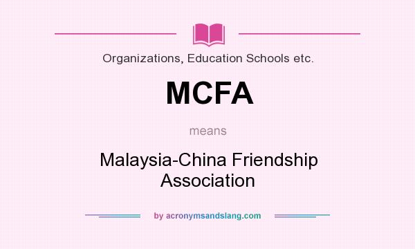 What does MCFA mean? It stands for Malaysia-China Friendship Association