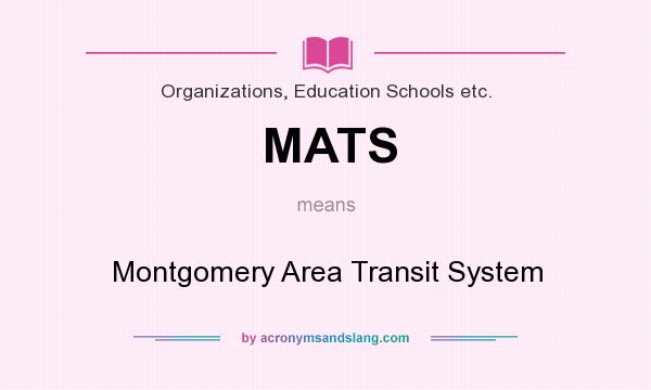 What does MATS mean? It stands for Montgomery Area Transit System
